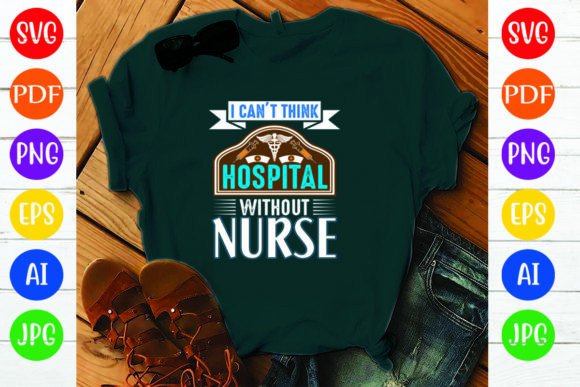 I Can’t Think Hospital Without Nurse Graphics & Crafts