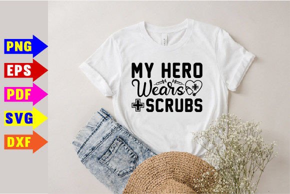 My Hero Wears Scrubs: Graphics for T-Shirt Designs